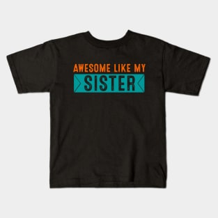 Awesome Like My sister T-Shirt sister's Day Kids T-Shirt